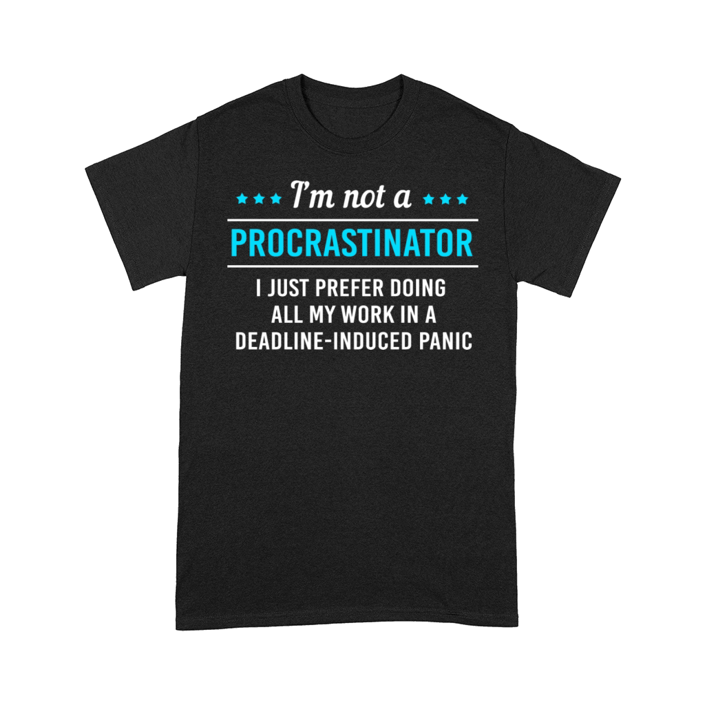 Sarcastic Procrastination Im Not Procrastinator Comfort T-shirt