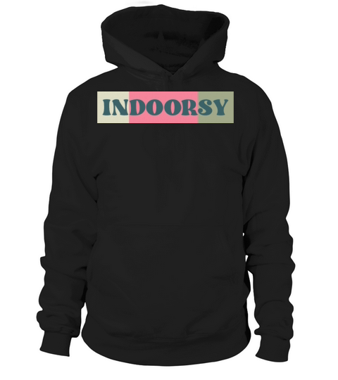 Indoorsy funny indoor lovers quote Hoodie Unisex