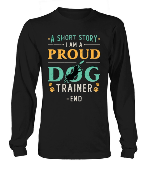 Dog Trainer A Short Story I Am A Proud Dog Owner Long sleeved Unisex