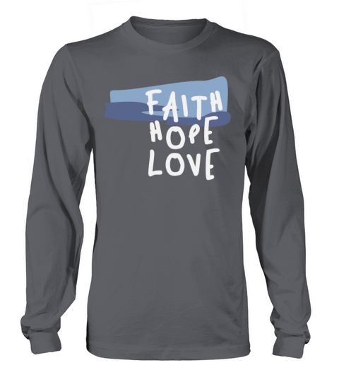 Faith Hope Love - Inspirational Christian Quote Long sleeved Unisex