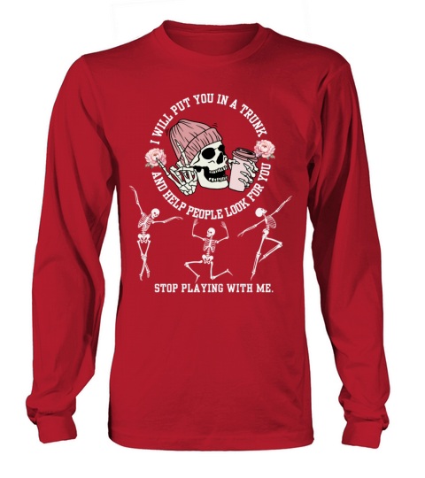 I Will Put You In A Trunk Dont Test Me Funny Sarc Long sleeved Unisex