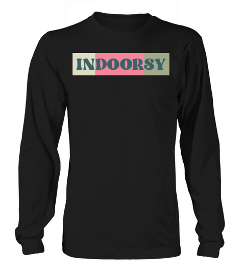 Indoorsy funny indoor lovers quote Long sleeved Unisex