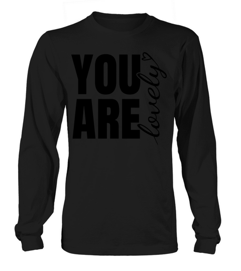 You Are Lovely - Positive Quote Long sleeved Unisex