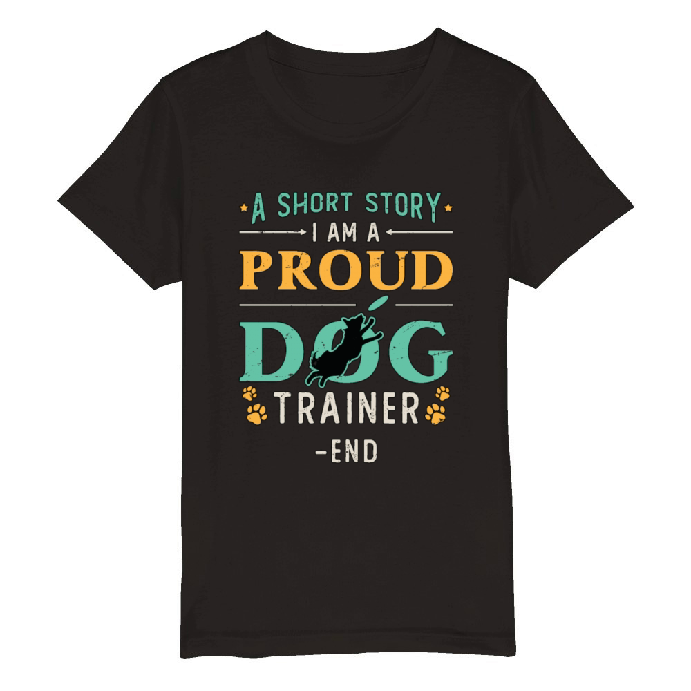 Dog Trainer A Short Story I Am A Proud Dog Owner Organic Kids Crewneck T-shirt