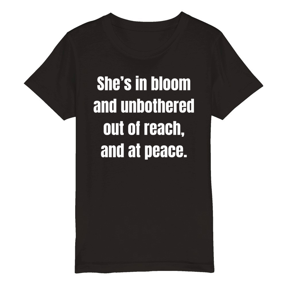 Shes In Bloom And Unbothered Out Of Reach Organic Kids Crewneck T-shirt