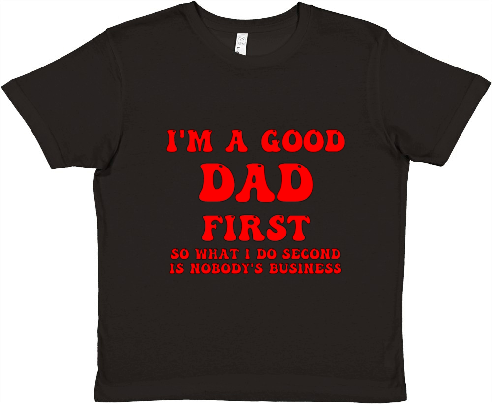 Im a good dad first so what I do second is nobody Premium Kids Crewneck T-shirt