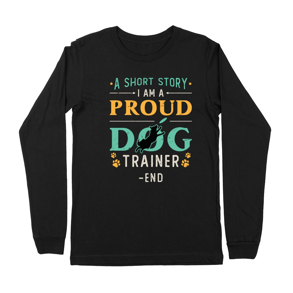 Dog Trainer A Short Story I Am A Proud Dog Owner Premium Long Sleeve