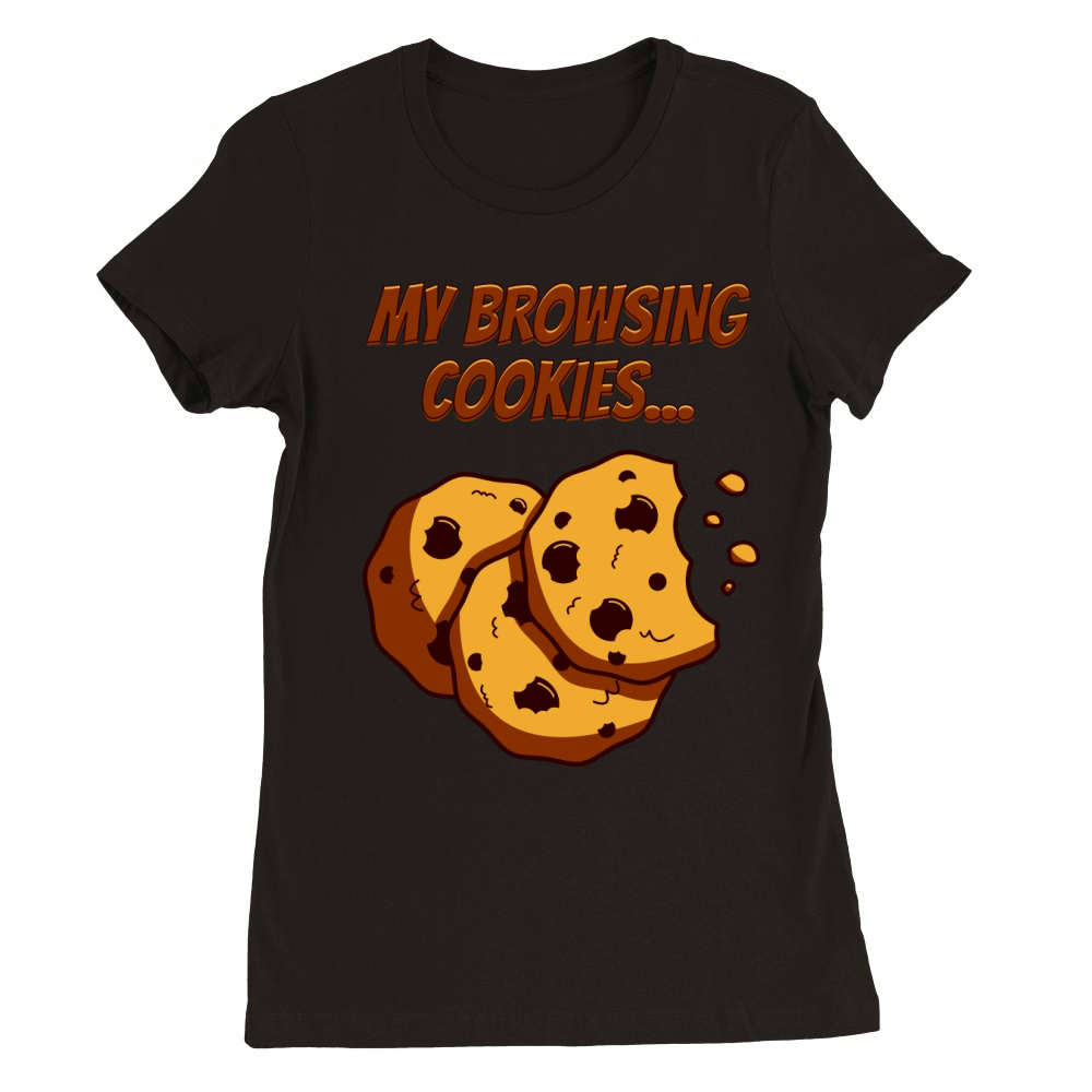 My Browsing Cookies Premium Womens Crewneck T-shirt