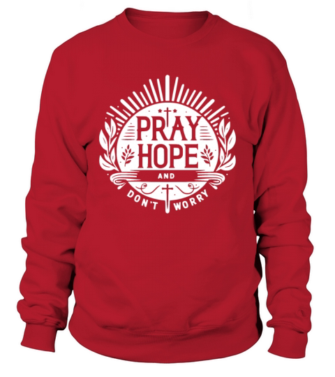 Pray Hope and Don’t Worry Sweatshirt Unisex