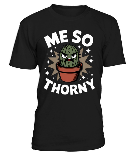 Me So Thorny T-Shirt Unisex