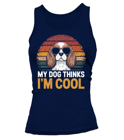 Cavalier King Charles Spaniel My Dog Thinks Im Tank top Woman