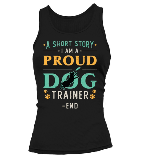 Dog Trainer A Short Story I Am A Proud Dog Owner Tank top Woman
