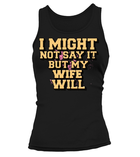 I Might Not Say It But My Wife Will Tank top Woman