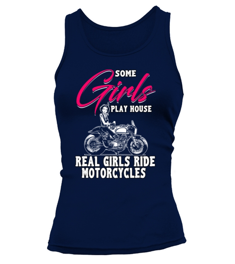 Some girls play house real girls ride motorcycles Tank top Woman