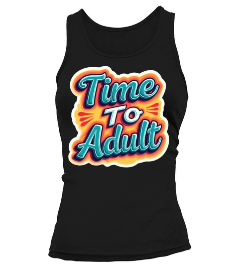 Time to Adult - Motivational Quote Tank top Woman