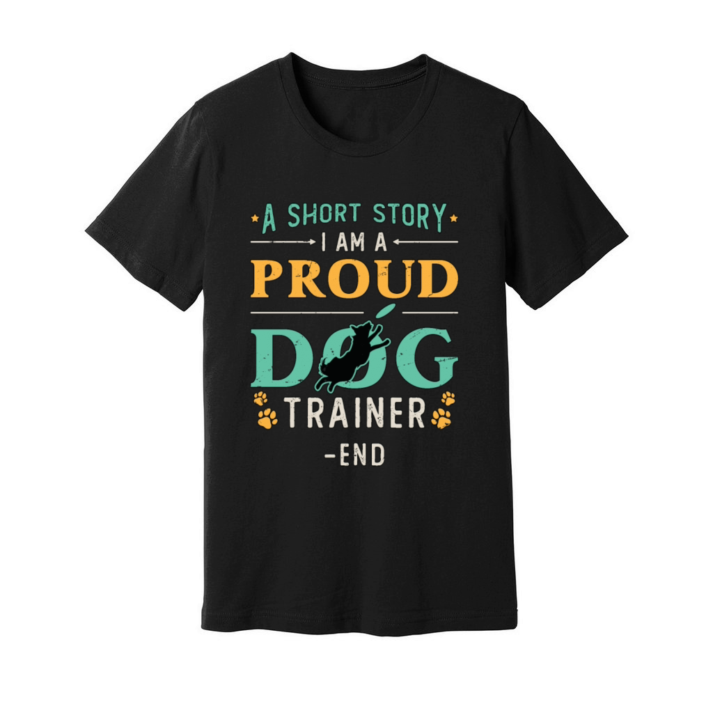 Dog Trainer A Short Story I Am A Proud Dog Owner Unisex Jersey Tee