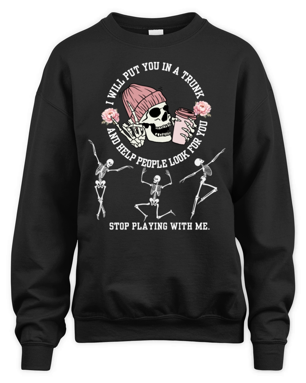 I Will Put You In A Trunk Dont Test Me Funny Sarc Unisex Premium Crewneck Sweatshirt