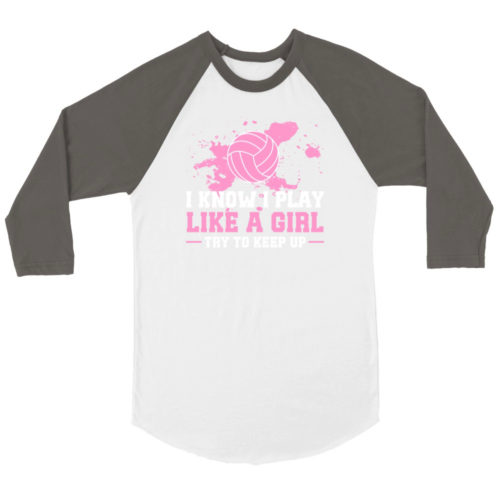 I Know I Play Like a Girl Volleyball Motivational Unisex ¾ sleeve Raglan T-shirt