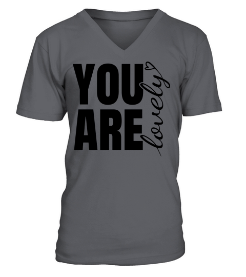 You Are Lovely - Positive Quote V-Neck T-shirt
