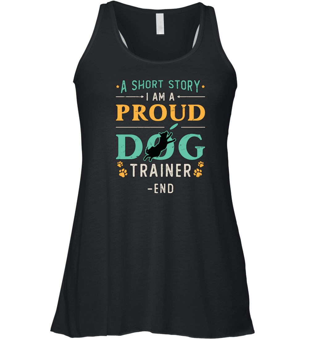 Dog Trainer A Short Story I Am A Proud Dog Owner Women's Flowy Tank Top