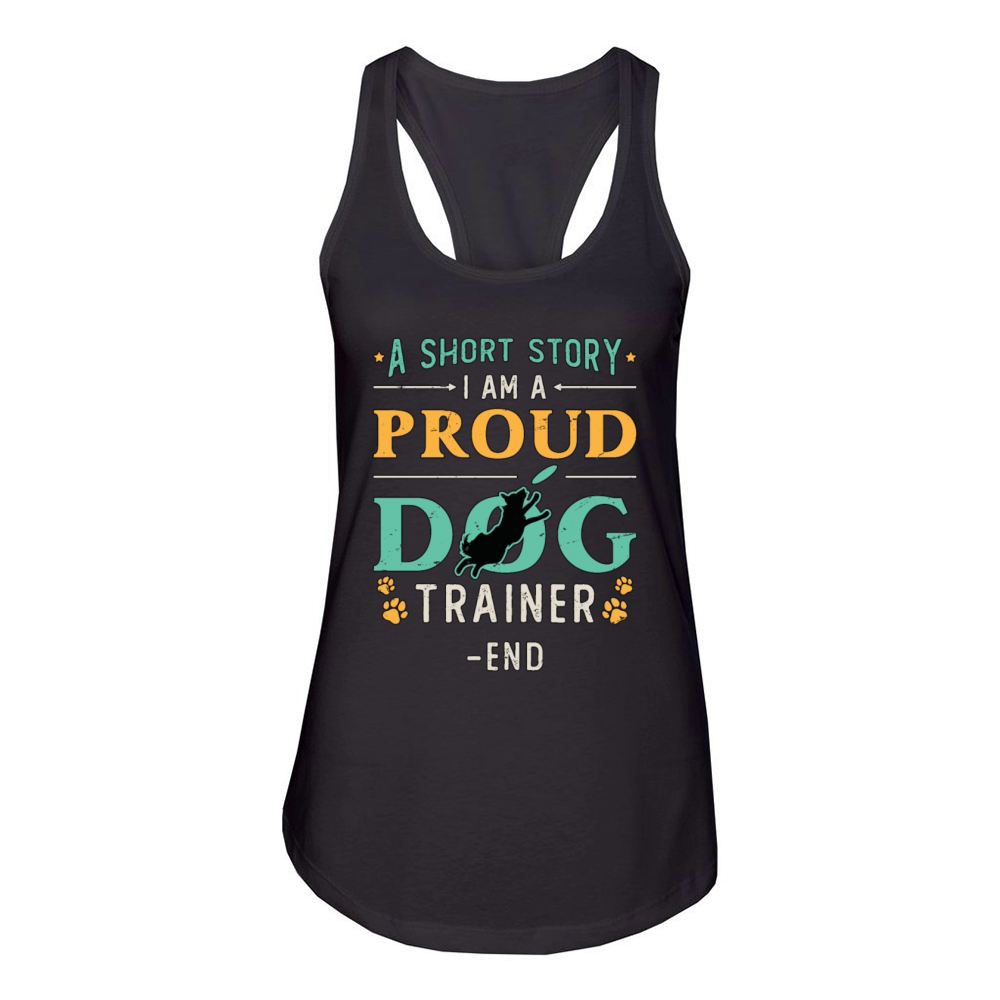 Dog Trainer A Short Story I Am A Proud Dog Owner Women's Racerback Tank