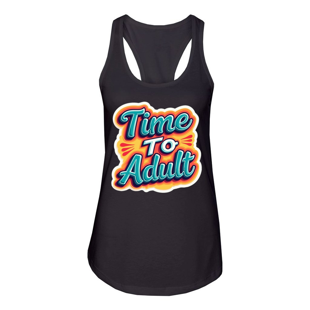 Time to Adult - Motivational Quote Women's Racerback Tank