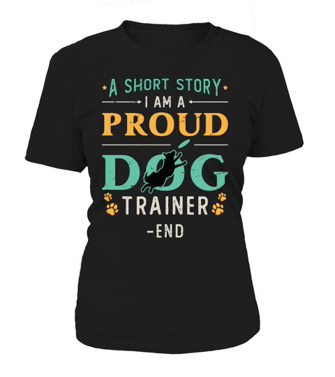 Dog Trainer A Short Story I Am A Proud Dog Owner Women's T-Shirt
