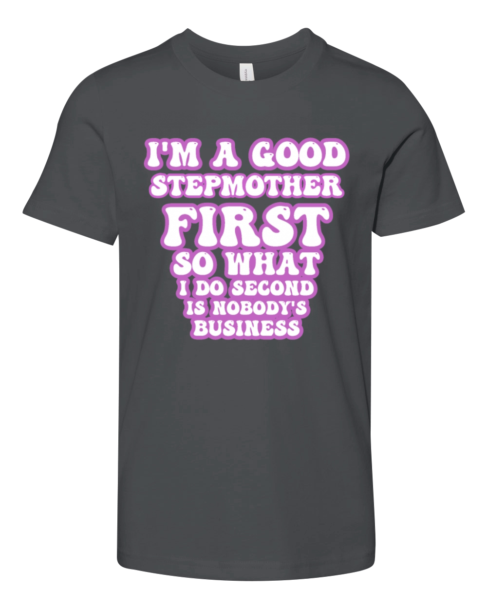 Im a good stepmether first so what I do second is Youth Unisex Jersey Tee