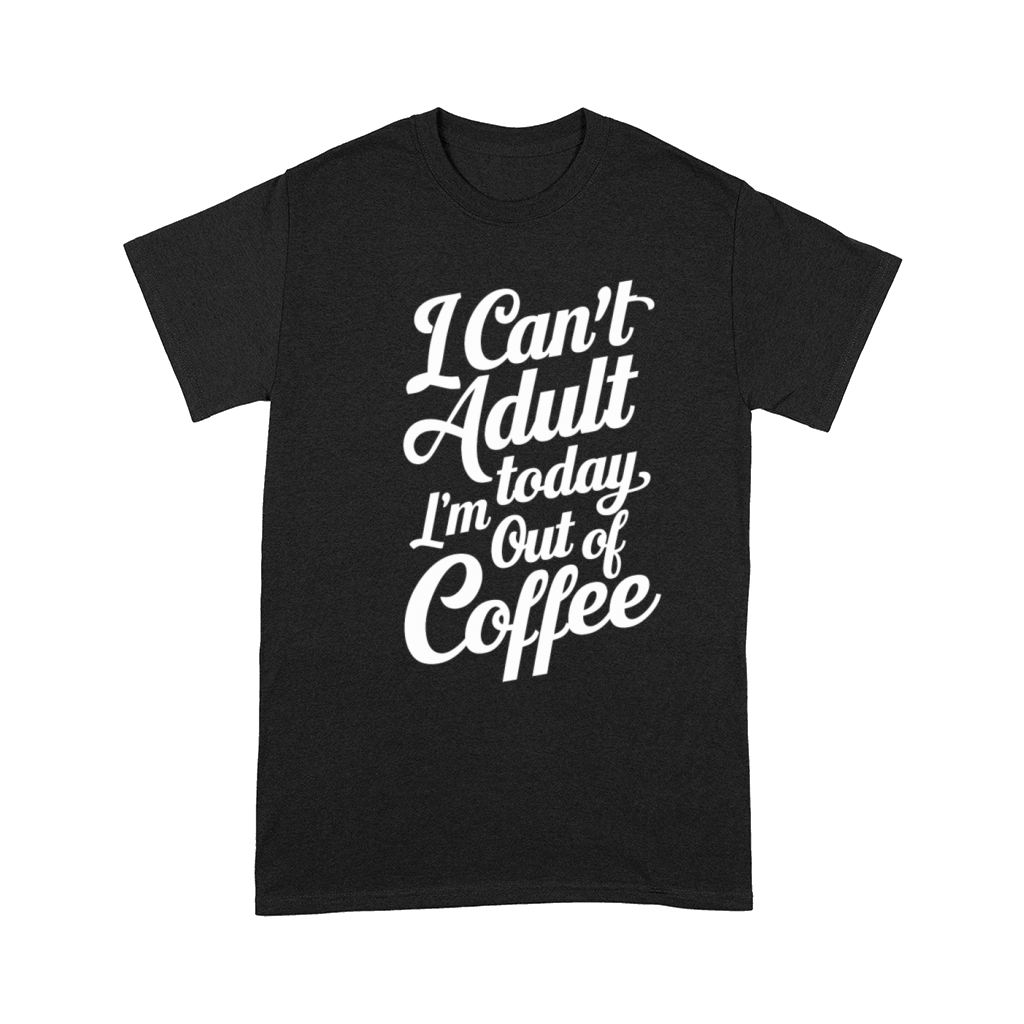 Funny Coffee Lover bean Humor Adulting Saying Comfort T-shirt