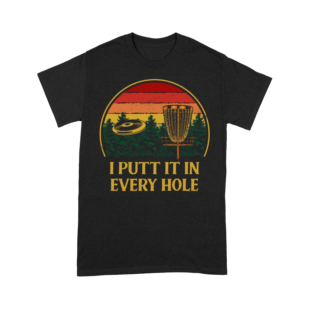 I Putt It in Every Hole Disc Golf Strategy Golfer Comfort T-shirt