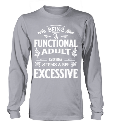 Being A Functional Adult Everyday Funny Saying Long sleeved Unisex