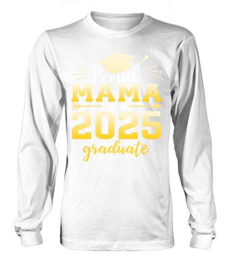 Proud Mama Of A Class Of 2025 Graduate Graduation Long sleeved Unisex