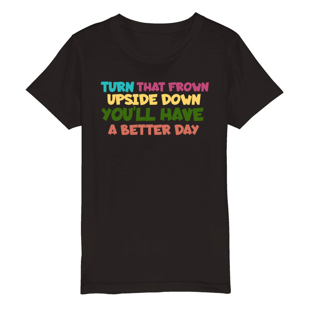 Turn That Frown Upside Down for A Better Day Organic Kids Crewneck T-shirt