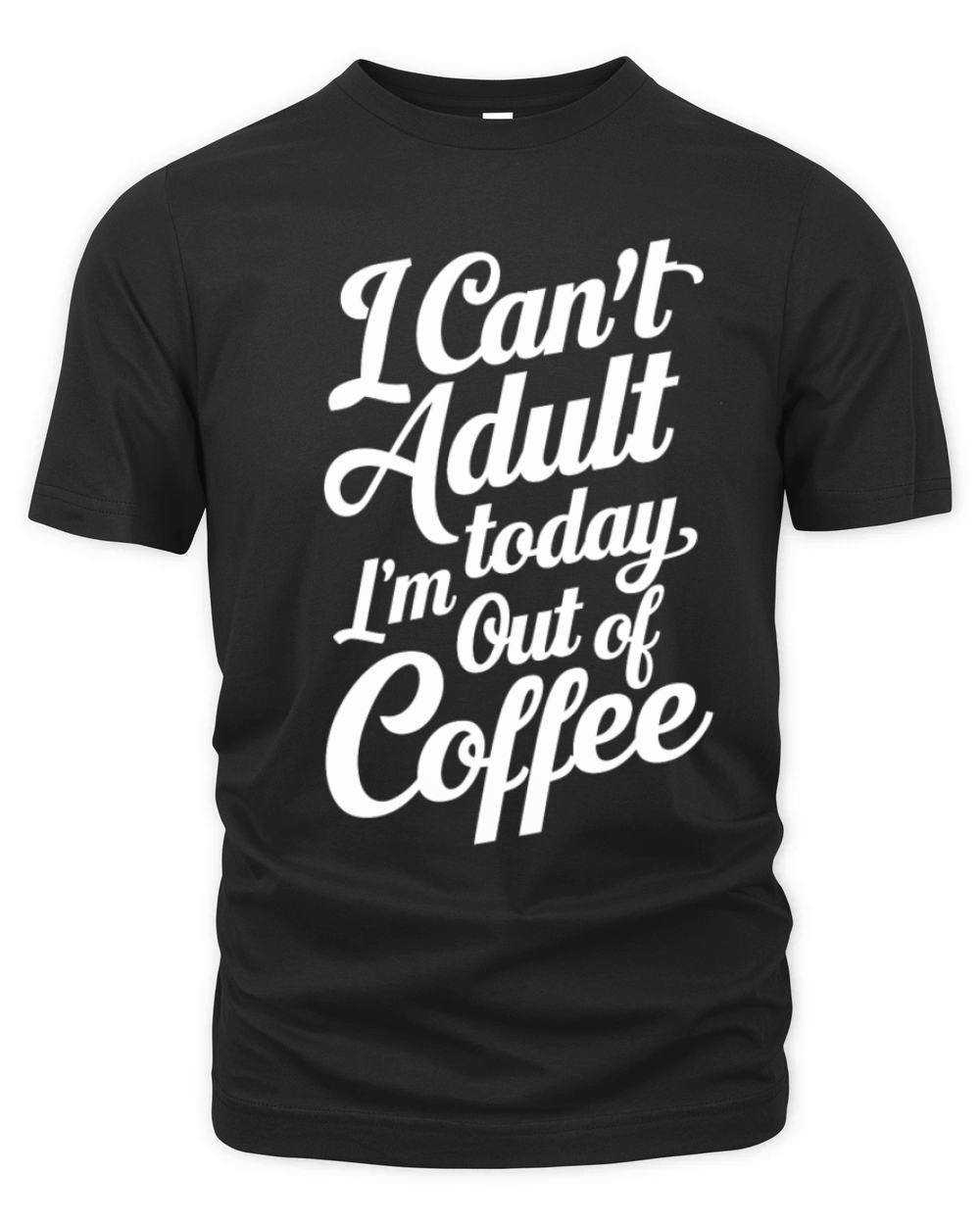 Funny Coffee Lover bean Humor Adulting Saying Organic Unisex T-shirt
