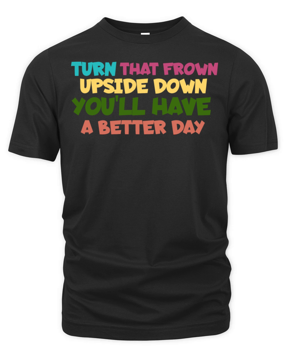 Turn That Frown Upside Down for A Better Day Organic Unisex T-shirt