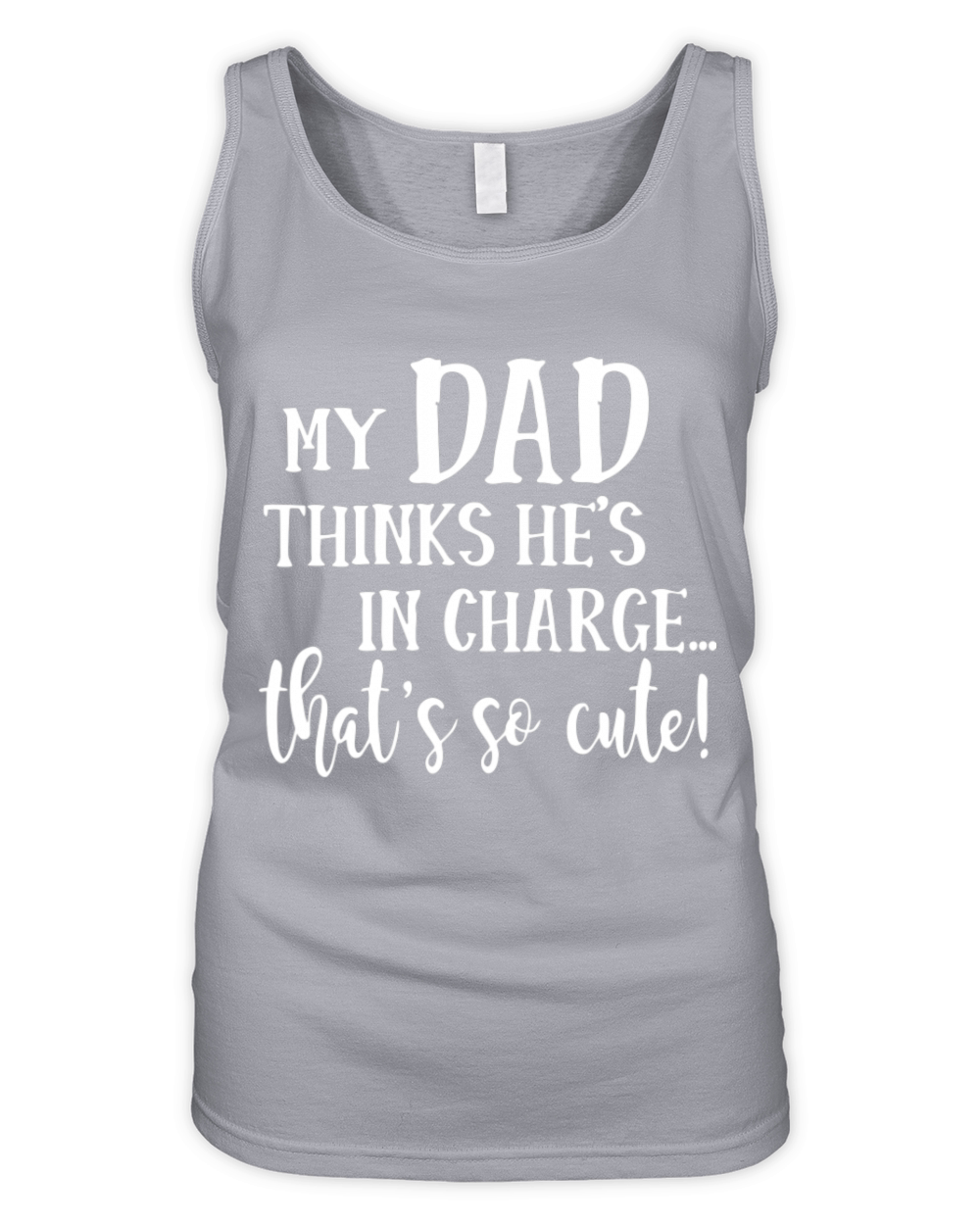 My Dad Thinks He s In Charge Thats So Cute Organic Women's Tank Top