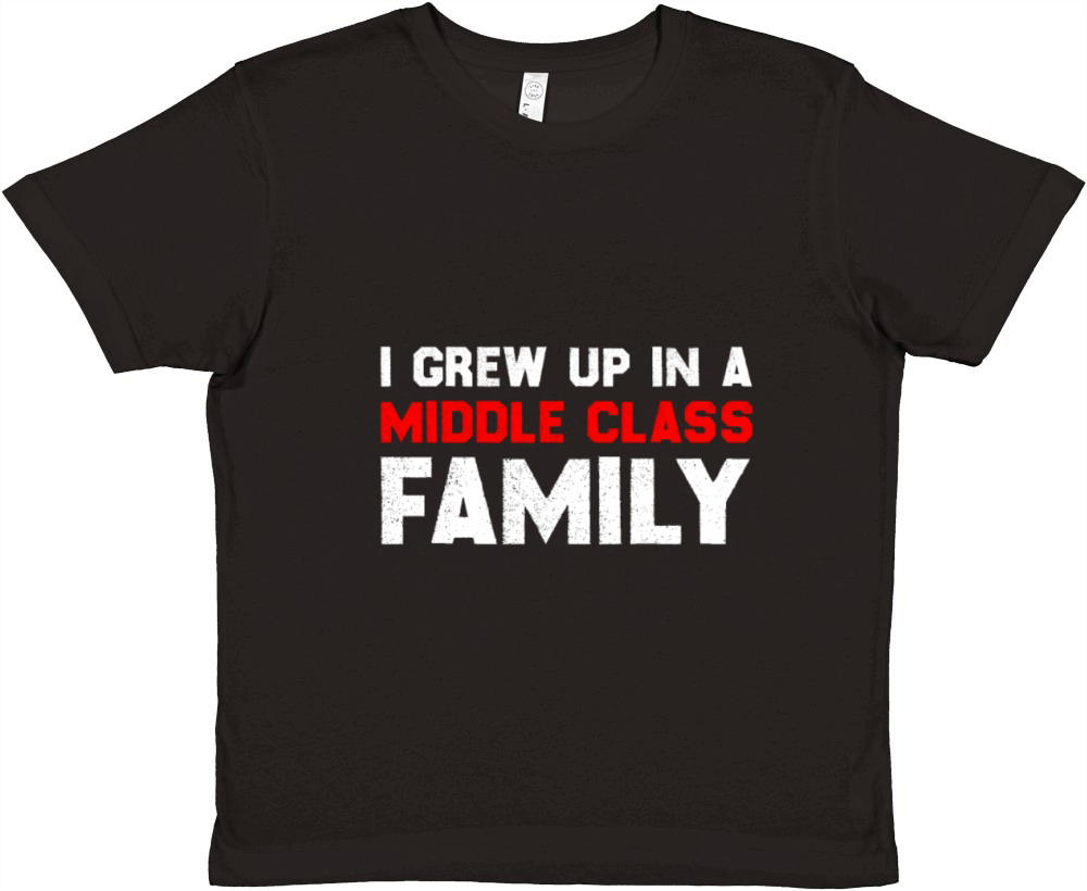 I Grew Up In A Middle Class Family Premium Kids Crewneck T-shirt