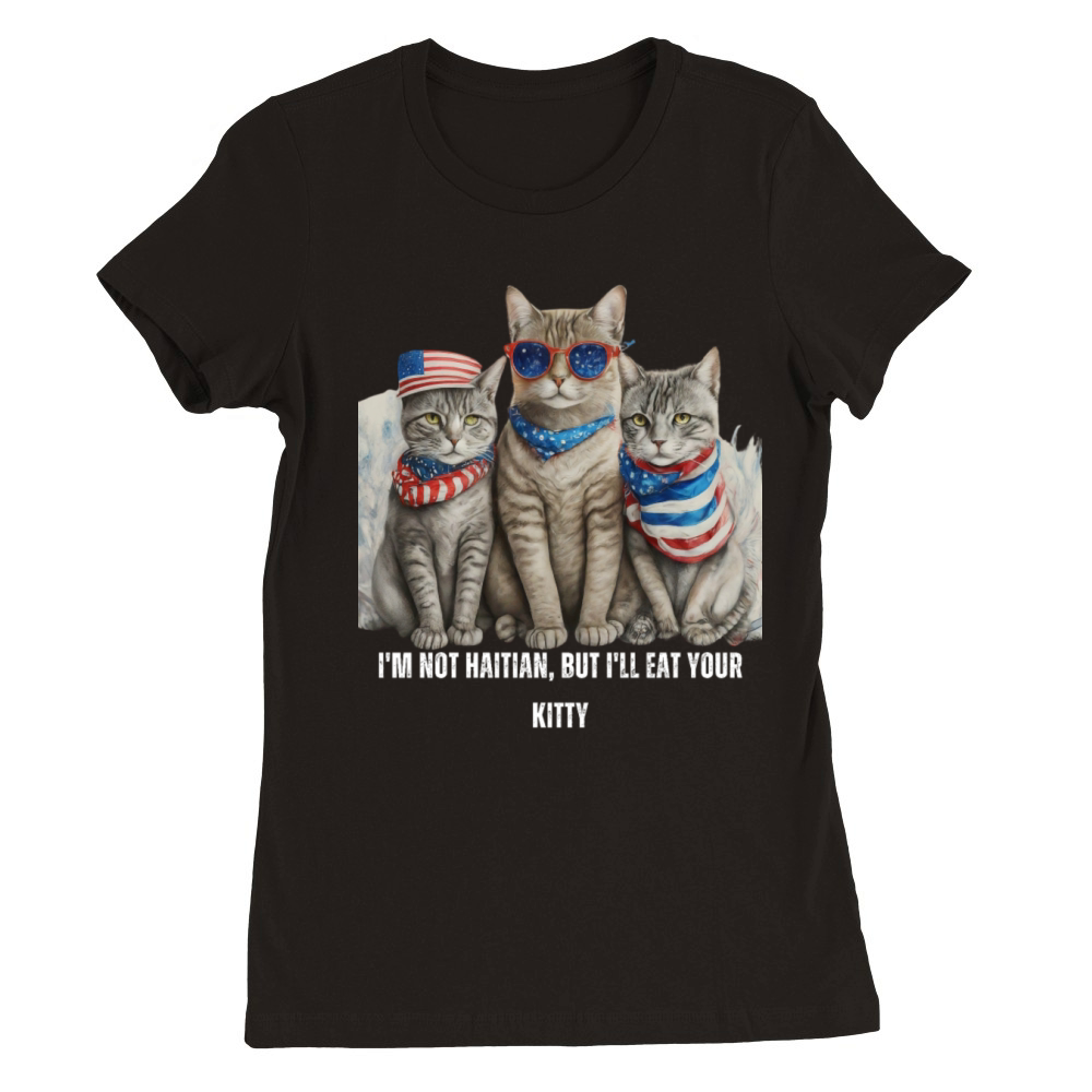 Im Not Haitian But Ill Eat Your Kitty Premium Womens Crewneck T-shirt
