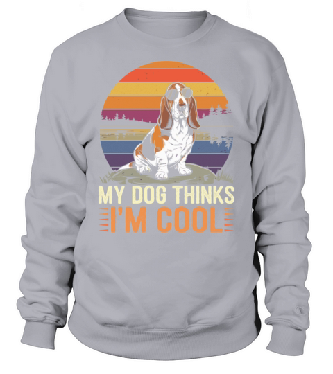 Basset Hound Dog My Dog Thinks Im Cool Sweatshirt Unisex