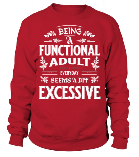 Being A Functional Adult Everyday Funny Saying Sweatshirt Unisex