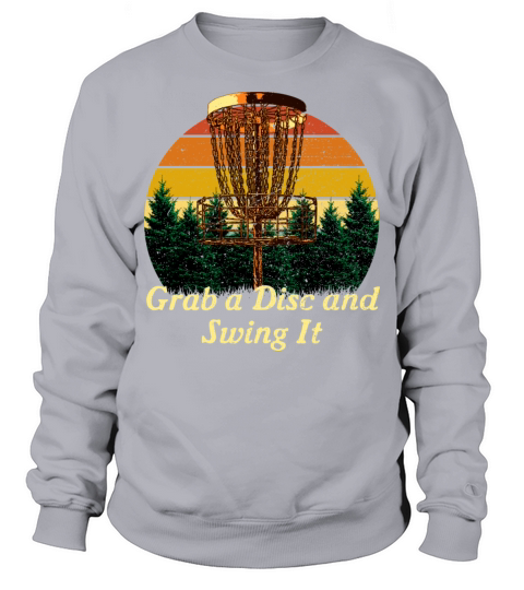 Grab a Disc and Swing It Disc Golf Player Golfer A Sweatshirt Unisex