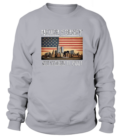 Never Forget September 11 2001 Memorial Day Sweatshirt Unisex