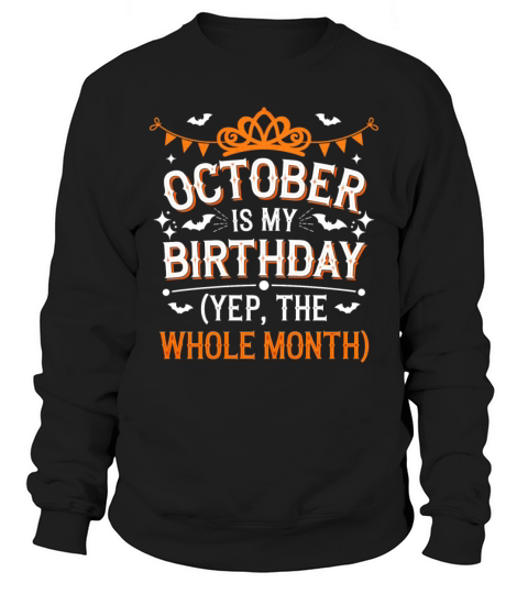 October is My Birthday Yep The Whole Month Sweatshirt Unisex