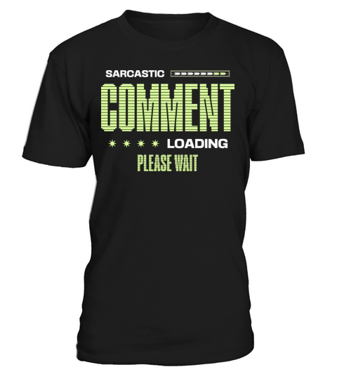 Sarcastic Comment Loading Please Wait Funny Saying T-Shirt Unisex