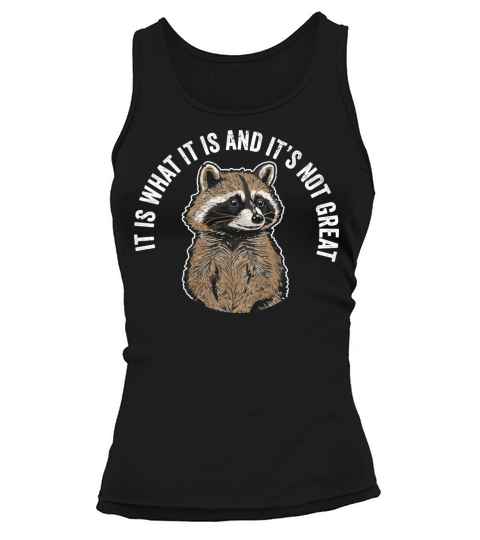 It Is What It Is And Its Not Great Raccoon Tank top Woman