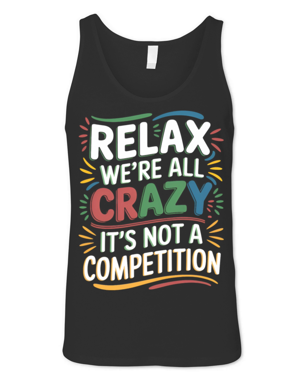 Relax Were All Crazy Its Not A Competition Unisex Jersey Tank