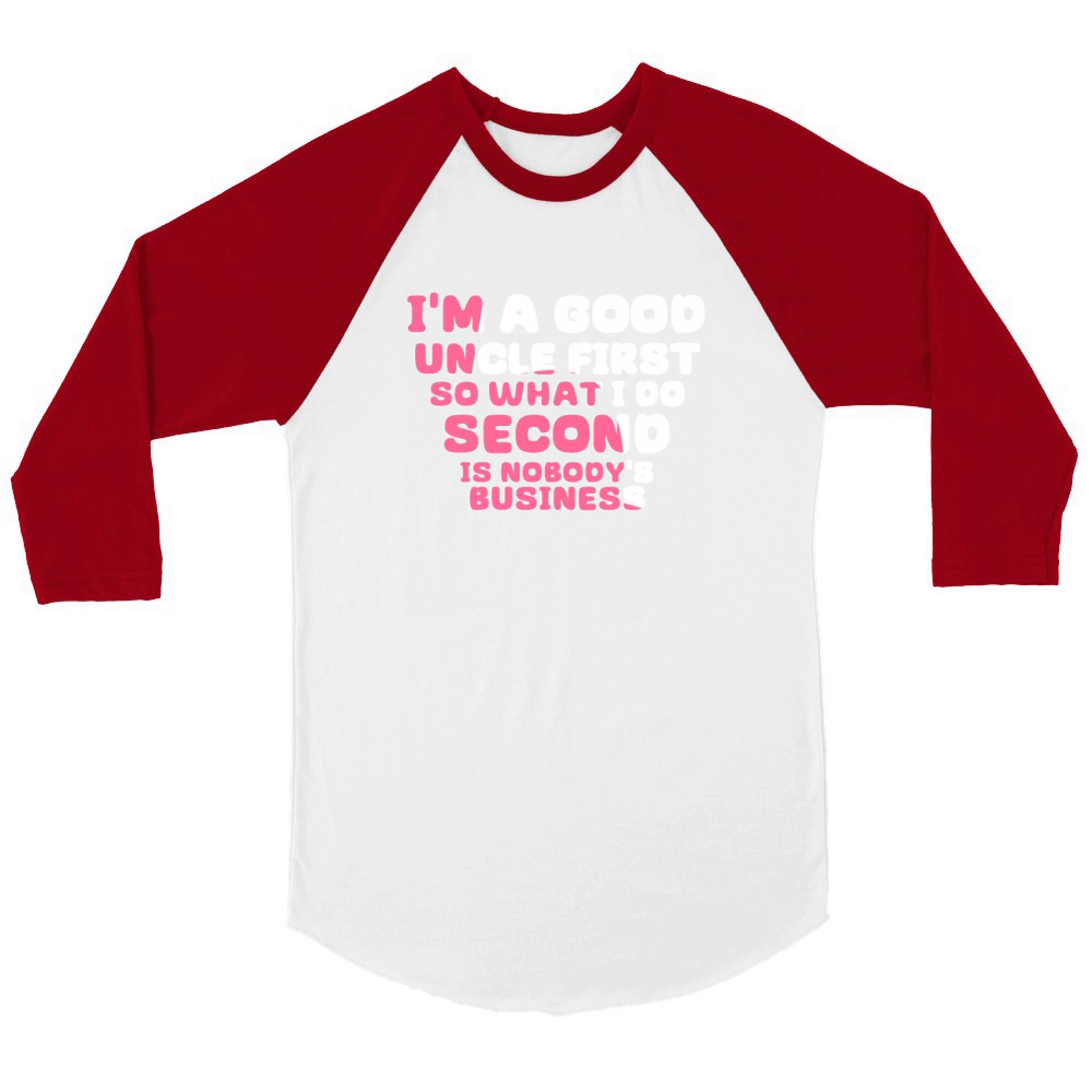 Im a good uncle first so what I do second is nobo Unisex ¾ sleeve Raglan T-shirt