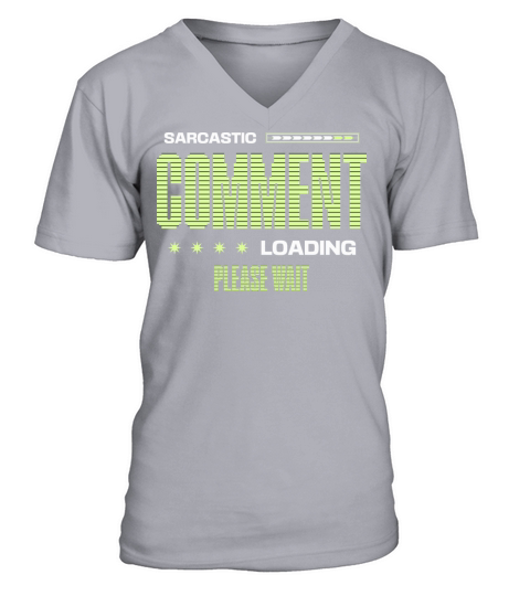 Sarcastic Comment Loading Please Wait Funny Saying V-Neck T-shirt