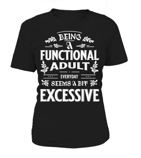 Being A Functional Adult Everyday Funny Saying Women's T-Shirt