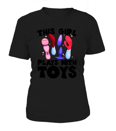 This Girl Plays With Toys Raunchy Humor Womens Women's T-Shirt